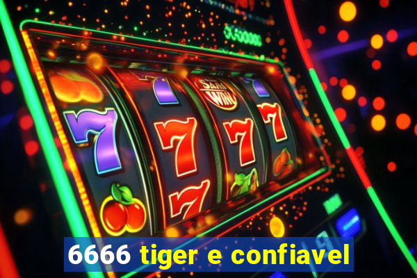 6666 tiger e confiavel